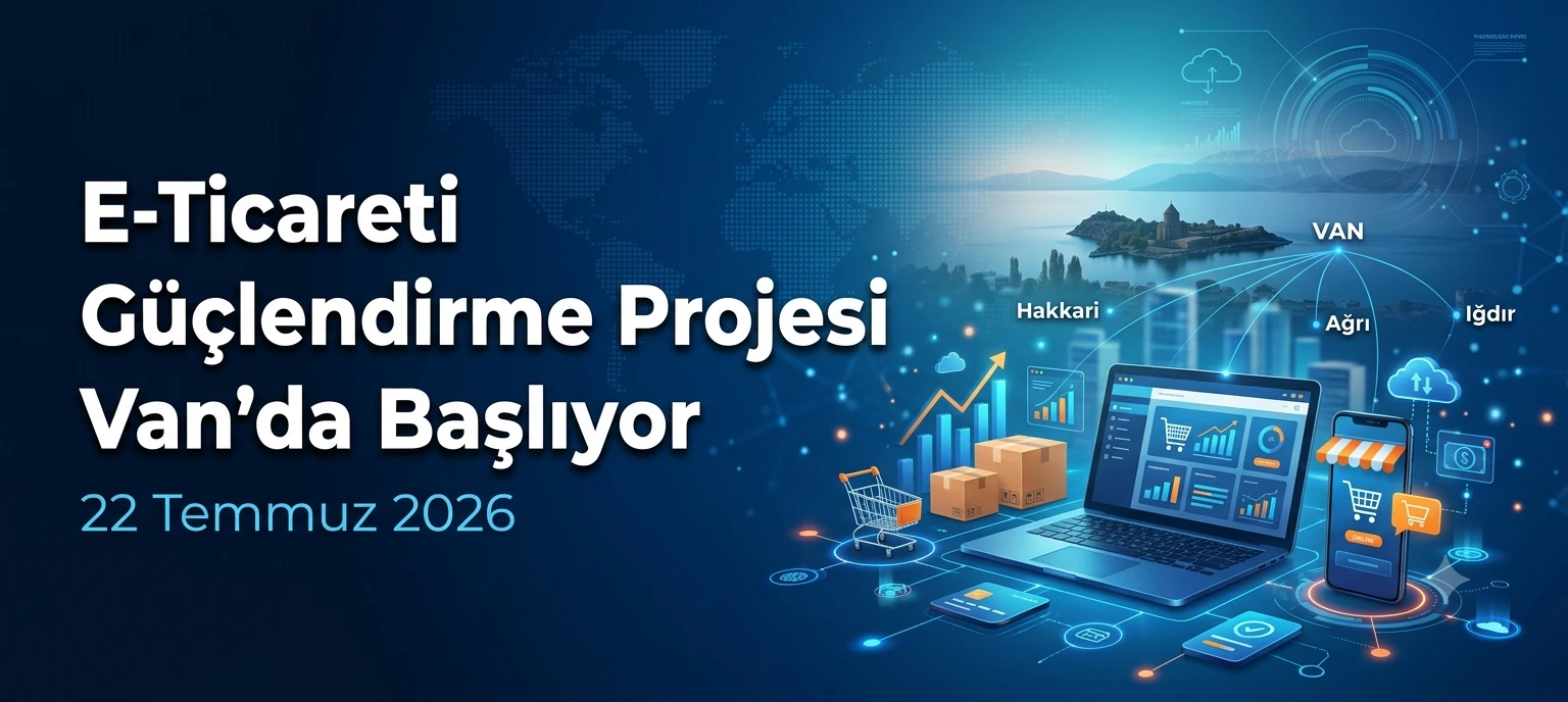 Mavi dijital arka planda dizüstü bilgisayar, kargo kutuları ve Van, Hakkâri, Ağrı, Iğdır işaretli harita; “E-Ticareti Güçlendirme Projesi Van’da Başlıyor – 22 Temmuz 2026” yazısı