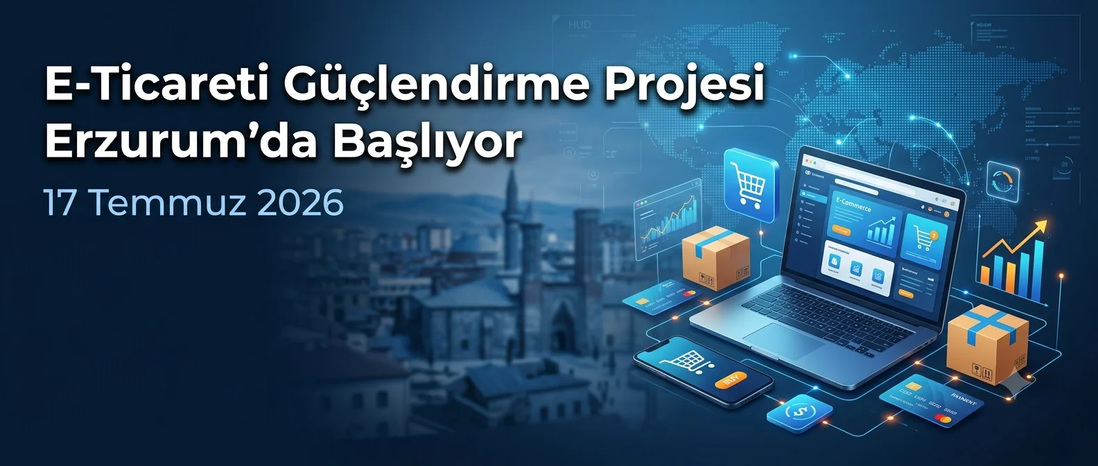 Erzurum silüeti önünde dizüstü bilgisayar, alışveriş sepeti ve kargo kutusu ikonları; “E-Ticareti Güçlendirme Projesi Erzurum’da Başlıyor – 17 Temmuz 2026” yazısı